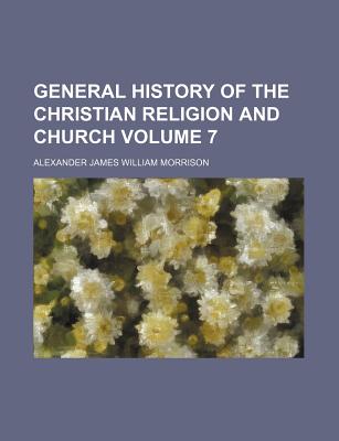 General History of the Christian Religion and Church Volume 7 - Neander, August