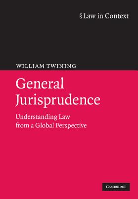 General Jurisprudence: Understanding Law from a Global Perspective - Twining, William