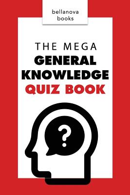 General Knowledge Books: The Mega General Knowledge Quiz Book: 500+ Trivia Questions and Answers to Challenge the Mind - Kellett, Jenny