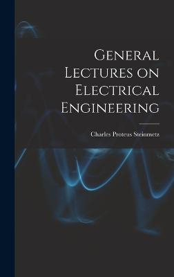 General Lectures on Electrical Engineering - Steinmetz, Charles Proteus