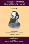General Lee's Warrior, General Bee's Stonewall Volume I: A Biography of Lt. General Thomas J. Jackson, His Life and Combat