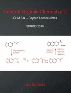 General Organic Chemistry II: CHM 234 - Gapped Lecture Notes