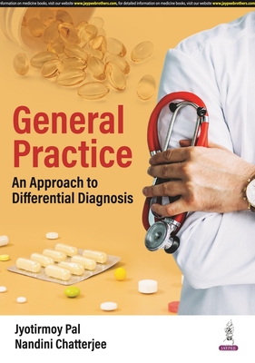 General Practice: An Approach to Differential Diagnosis - Pal, Jyotirmoy, and Chatterjee, Nandini