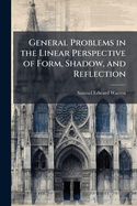 General Problems in the Linear Perspective of Form, Shadow, and Reflection
