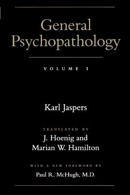 General Psychopathology - Jaspers, Karl, Professor, and Hoenig, J, Professor (Translated by), and Hamilton, Marian W, Professor (Translated by)