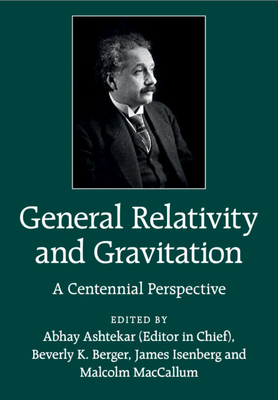 General Relativity and Gravitation: A Centennial Perspective - Ashtekar, Abhay (Editor), and Berger, Beverly K. (Editor), and Isenberg, James (Editor)
