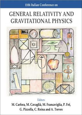 General Relativity and Gravitational Physics - Proceedings of the 11th Italian Conference - Carfora, Mauro (Editor), and Fre, Pietro (Editor), and Francaviglia, Mauro (Editor)