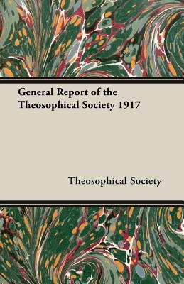 General Report of the Theosophical Society 1917 - Theosophical Society