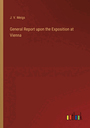 General Report upon the Exposition at Vienna