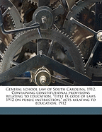 General School Law of South Carolina, 1912. Containing Constitutional Provisions Relating to Education, "Title IX Code of Laws 1912 on Public