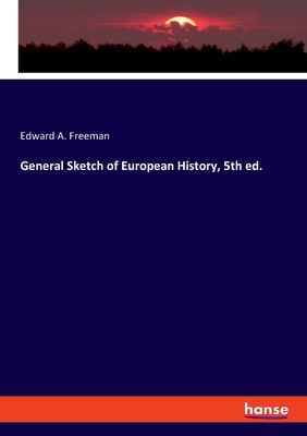 General Sketch of European History, 5th ed. - Freeman, Edward a