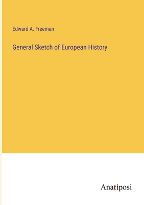 General Sketch of European History - Freeman, Edward a