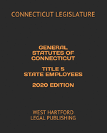 General Statutes of Connecticut Title 5 State Employees 2020 Edition: West Hartford Legal Publishing