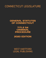 General Statutes of Connecticut Title 54 Criminal Procedure 2020 Edition: West Hartford Legal Publishing