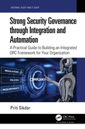 General Strong Security Governance Through Integration and Automation: A Practical Guide to Building an Integrated Grc Framework for Your Organization