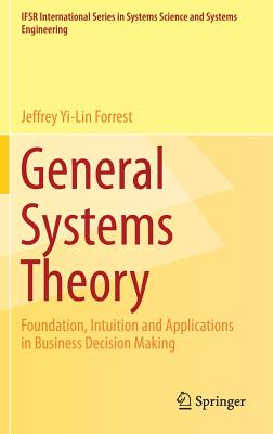 General Systems Theory: Foundation, Intuition and Applications in Business Decision Making - Forrest, Jeffrey Yi-Lin