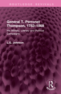 General T. Perronet Thompson, 1783-1869: His Military, Literary and Political Campaigns