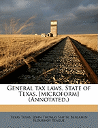 General Tax Laws, State of Texas. [microform] (Annotated.)