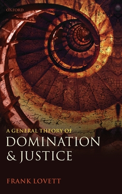 General Theory of Domination and Justice - Lovett, Frank