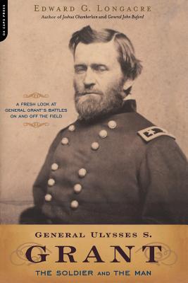 General Ulysses S. Grant: The Soldier and the Man - Longacre, Edward G