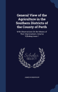 General View of the Agriculture in the Southern Districts of the County of Perth: With Observations On the Means of Their Improvement, Volume 10, issue 1