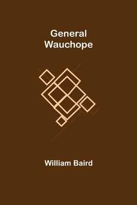 General Wauchope - Baird, William