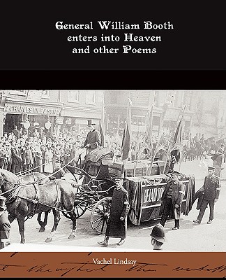 General William Booth enters into Heaven and other Poems - Lindsay, Vachel