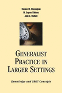 Generalist Practice in Larger Settings: Knowledge and Skill Concepts - Meenaghan, Thomas M