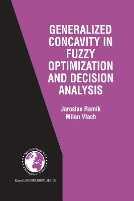 Generalized Concavity in Fuzzy Optimization and Decision Analysis - Ramk, Jaroslav, and Vlach, Milan