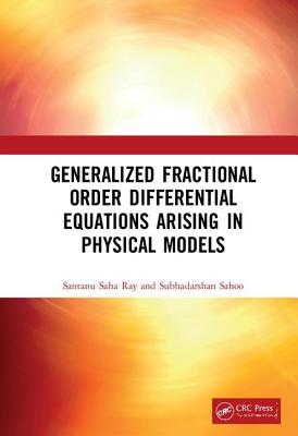 Generalized Fractional Order Differential Equations Arising in Physical Models - Ray, Santanu Saha, and Sahoo, Subhadarshan
