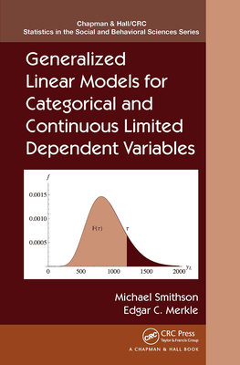 Generalized Linear Models for Categorical and Continuous Limited Dependent Variables - Smithson, Michael, and Merkle, Edgar C