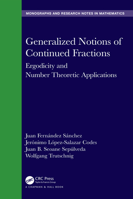 Generalized Notions of Continued Fractions: Ergodicity and Number Theoretic Applications - Fernndez Snchez, Juan, and Lpez-Salazar Codes, Jernimo, and Seoane Seplveda, Juan B