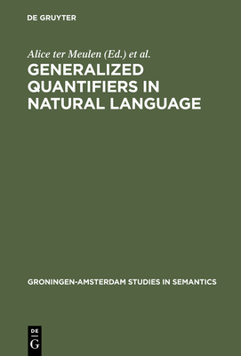 Generalized Quantifiers in Natural Language - Meulen, Alice Ter (Editor), and Benthem, Johan Van (Editor)