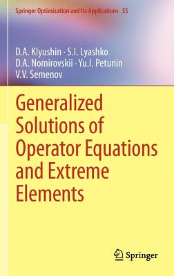 Generalized Solutions of Operator Equations and Extreme Elements - Klyushin, D.A., and Lyashko, S.I., and Nomirovskii, D.A.