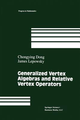 Generalized Vertex Algebras and Relative Vertex Operators - Dong, Chongying, and Lepowsky, James