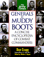 Generals in Muddy Boots: A Concise Encyclopedia of Combat Co - Cragg, Dan, and Army Times, and Craggi, Dan