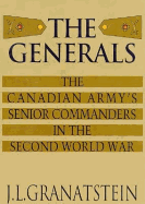 Generals: The Canadian Army's Senior Commanders in the Second World War