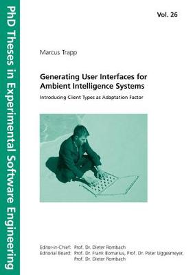 Generating User Interfaces for Ambient Intelligence Systems.: Introducing Client Types as Adaptation Factor. - Fraunhofer IESE Kaiserslautern, Marcus (Editor), and Trapp (Editor), and Rombach (Editor)