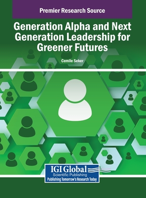 Generation Alpha and Next Generation Leadership for Greener Futures - Seker, Cemile (Editor)
