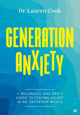 Generation Anxiety: A Millennial and Gen Z Guide to Staying Afloat in an Uncertain World - Cook, Lauren