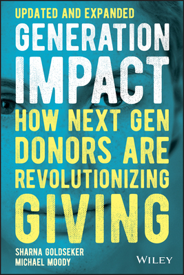 Generation Impact: How Next Gen Donors Are Revolutionizing Giving - Goldseker, Sharna, and Moody, Michael