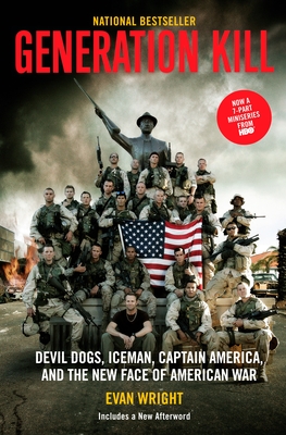 Generation Kill: Devil Dogs, Ice Man, Captain America, and the New Face of American War - Wright, Evan