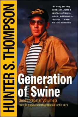 Generation of Swine: Tales of Shame and Degradation in the '80's - Thompson, Hunter S