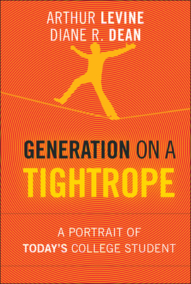 Generation on a Tightrope: A Portrait of Today's College Student - Levine, Arthur, Professor, and Dean, Diane R