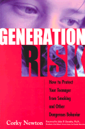 Generation Risk: How to Protect Your Teenager from Smoking and Other Dangerous Behavior