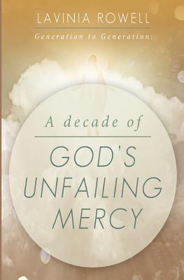 Generation to Generation: A Decade of God's Unfailing Mercy - Clarke, Stephanie, Professor, MS, Rd (Editor), and Rowell, Lavinia L