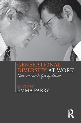 Generational Diversity at Work: New Research Perspectives - Parry, Emma