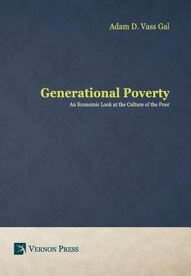 Generational Poverty: An Economic Look at the Culture of the Poor - Vass Gal, Adam D.