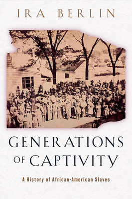 Generations of Captivity: A History of African-American Slaves - Berlin, Ira