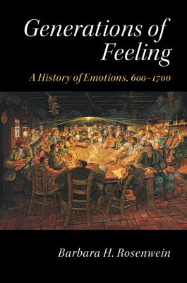 Generations of Feeling: A History of Emotions, 600-1700 - Rosenwein, Barbara H.